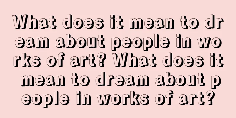 What does it mean to dream about people in works of art? What does it mean to dream about people in works of art?