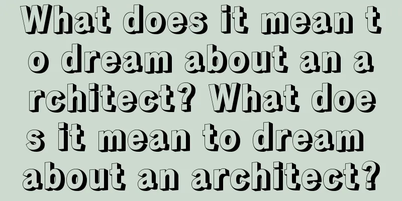 What does it mean to dream about an architect? What does it mean to dream about an architect?