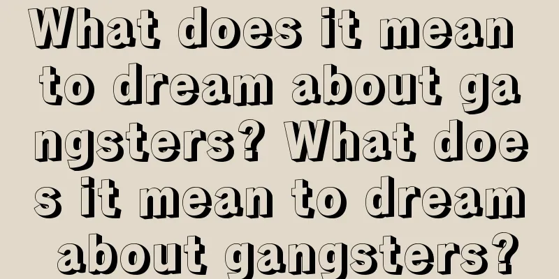 What does it mean to dream about gangsters? What does it mean to dream about gangsters?