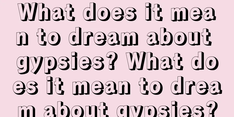 What does it mean to dream about gypsies? What does it mean to dream about gypsies?