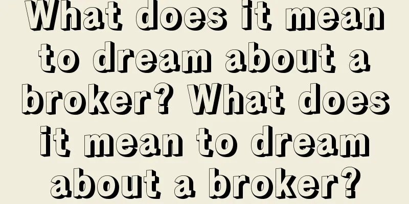 What does it mean to dream about a broker? What does it mean to dream about a broker?