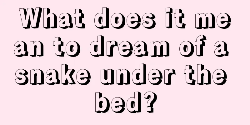 What does it mean to dream of a snake under the bed?