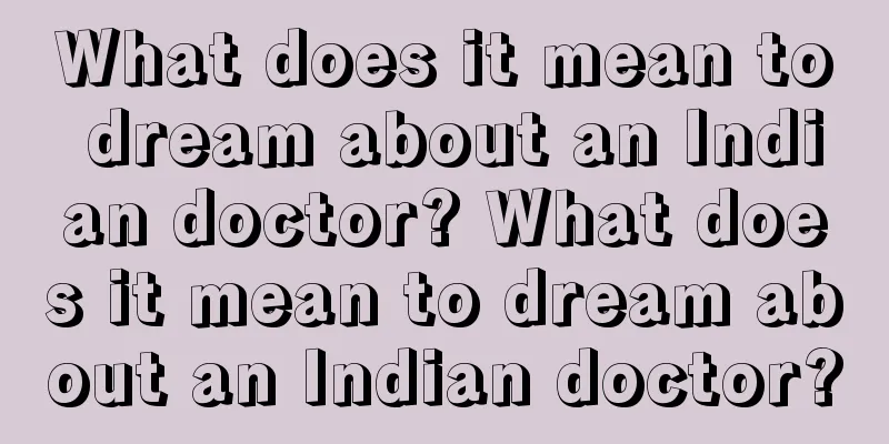 What does it mean to dream about an Indian doctor? What does it mean to dream about an Indian doctor?