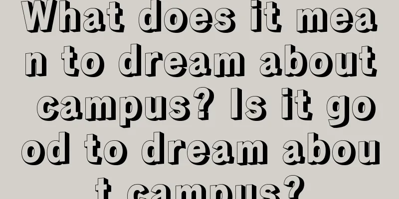 What does it mean to dream about campus? Is it good to dream about campus?