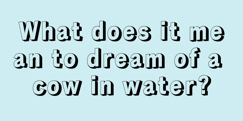 What does it mean to dream of a cow in water?