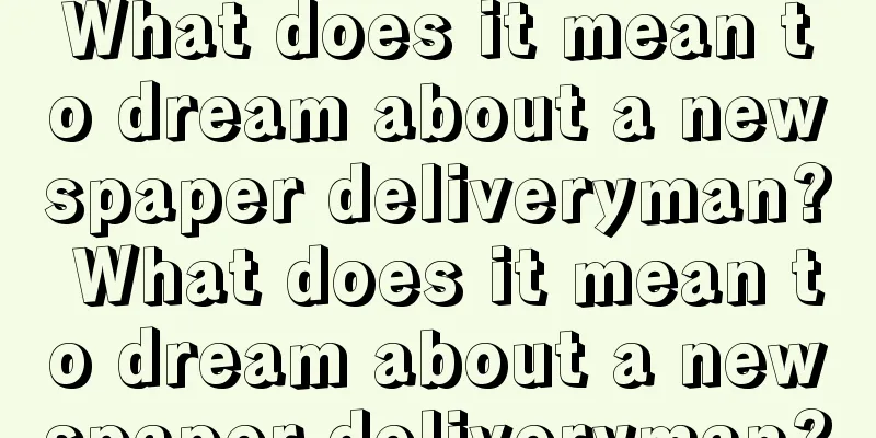 What does it mean to dream about a newspaper deliveryman? What does it mean to dream about a newspaper deliveryman?