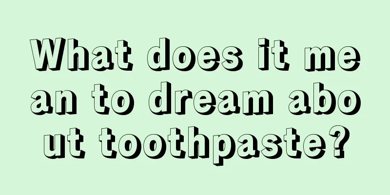 What does it mean to dream about toothpaste?