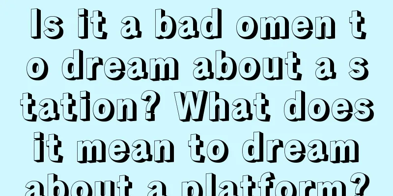 Is it a bad omen to dream about a station? What does it mean to dream about a platform?