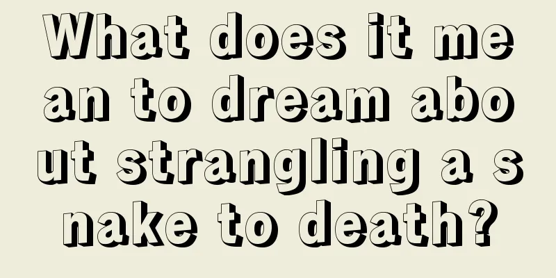 What does it mean to dream about strangling a snake to death?