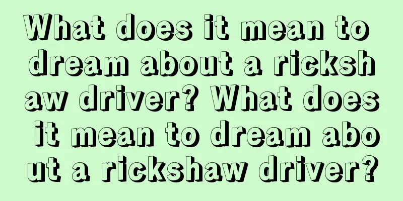 What does it mean to dream about a rickshaw driver? What does it mean to dream about a rickshaw driver?