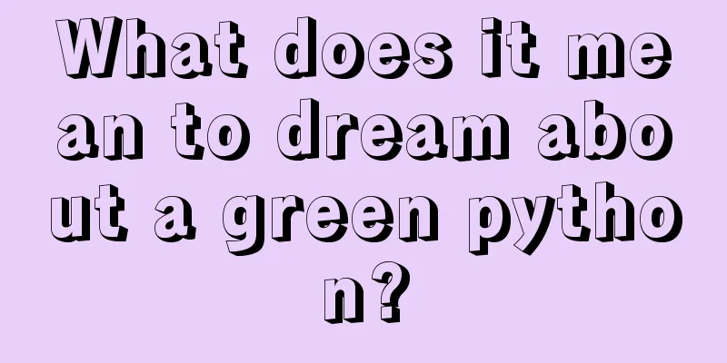 What does it mean to dream about a green python?