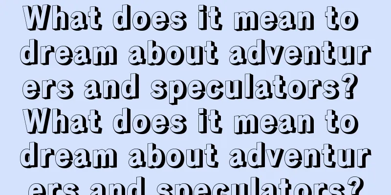 What does it mean to dream about adventurers and speculators? What does it mean to dream about adventurers and speculators?