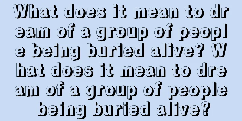 What does it mean to dream of a group of people being buried alive? What does it mean to dream of a group of people being buried alive?