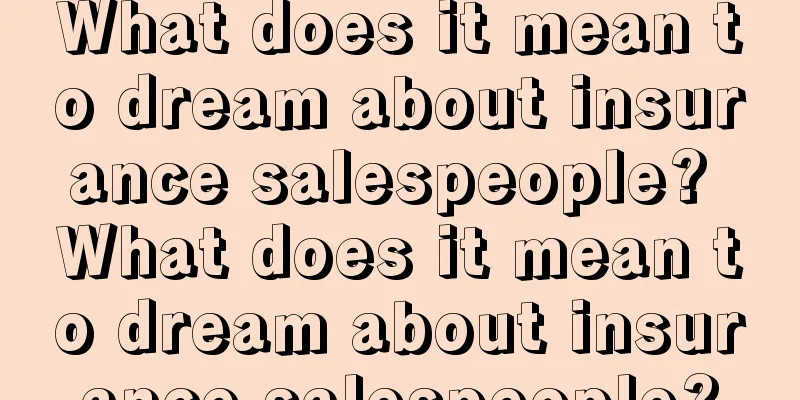 What does it mean to dream about insurance salespeople? What does it mean to dream about insurance salespeople?