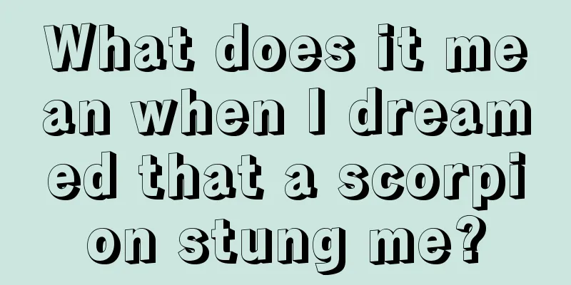 What does it mean when I dreamed that a scorpion stung me?