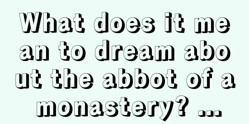 What does it mean to dream about the abbot of a monastery? ...