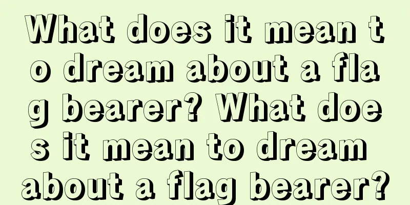 What does it mean to dream about a flag bearer? What does it mean to dream about a flag bearer?