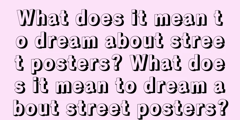 What does it mean to dream about street posters? What does it mean to dream about street posters?