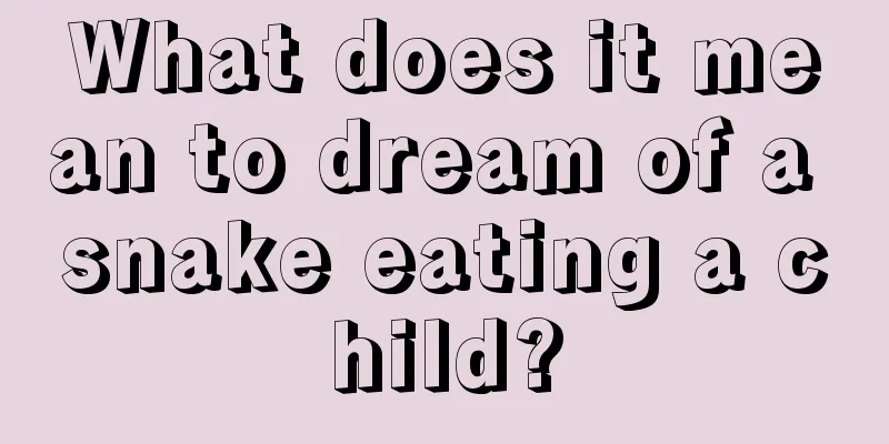 What does it mean to dream of a snake eating a child?