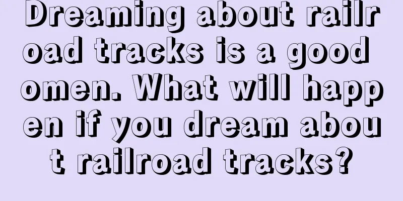 Dreaming about railroad tracks is a good omen. What will happen if you dream about railroad tracks?