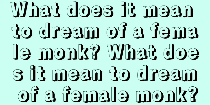 What does it mean to dream of a female monk? What does it mean to dream of a female monk?