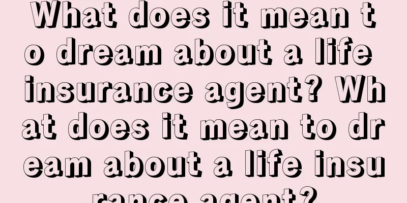 What does it mean to dream about a life insurance agent? What does it mean to dream about a life insurance agent?