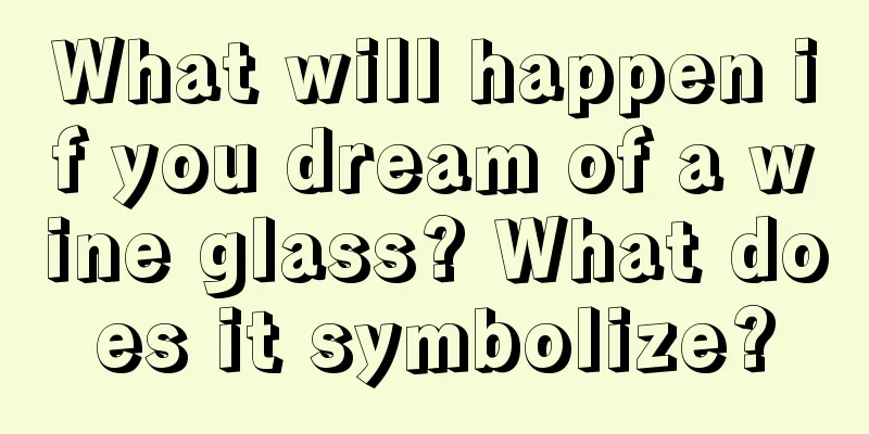 What will happen if you dream of a wine glass? What does it symbolize?