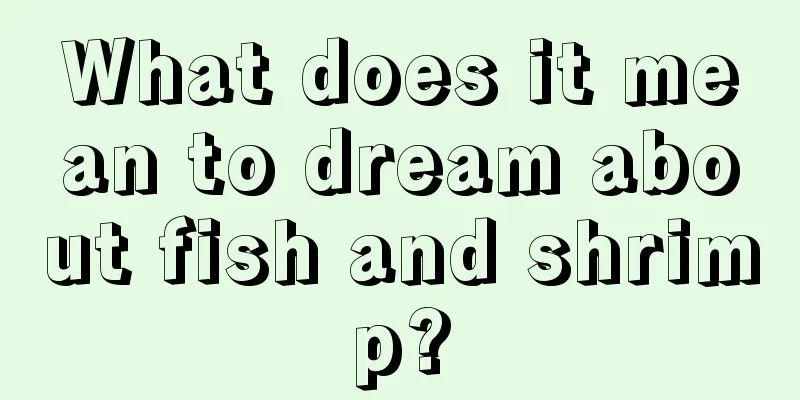 What does it mean to dream about fish and shrimp?