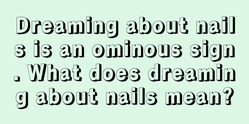 Dreaming about nails is an ominous sign. What does dreaming about nails mean?