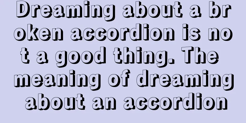 Dreaming about a broken accordion is not a good thing. The meaning of dreaming about an accordion