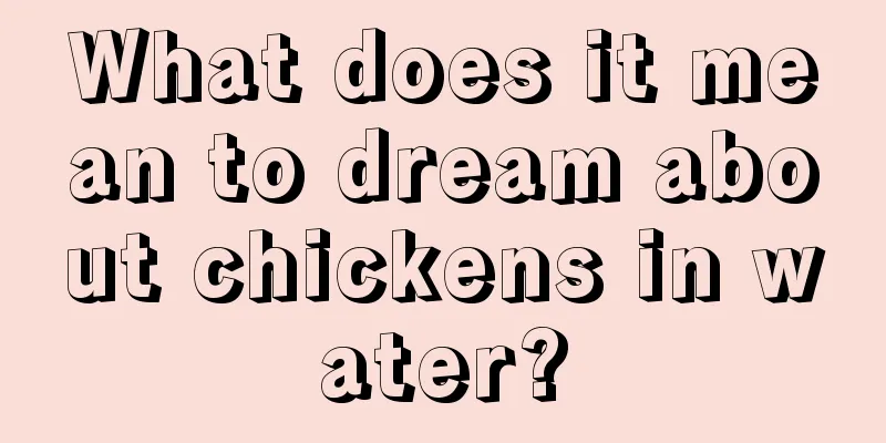 What does it mean to dream about chickens in water?