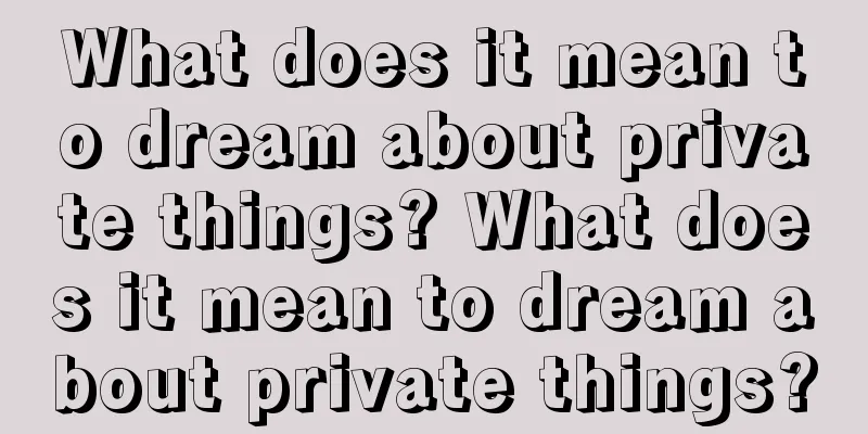 What does it mean to dream about private things? What does it mean to dream about private things?