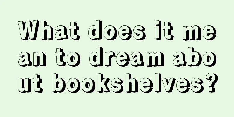 What does it mean to dream about bookshelves?