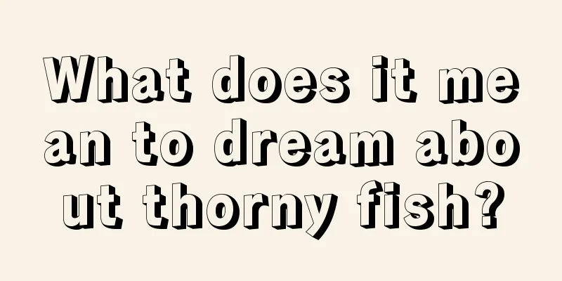 What does it mean to dream about thorny fish?