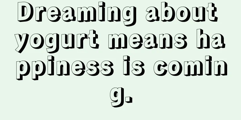 Dreaming about yogurt means happiness is coming.