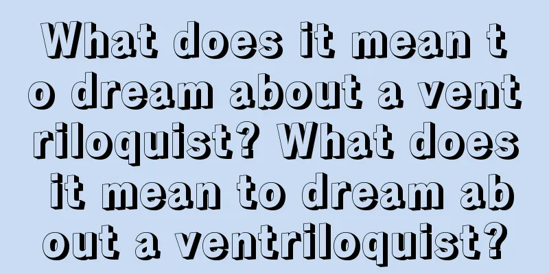 What does it mean to dream about a ventriloquist? What does it mean to dream about a ventriloquist?