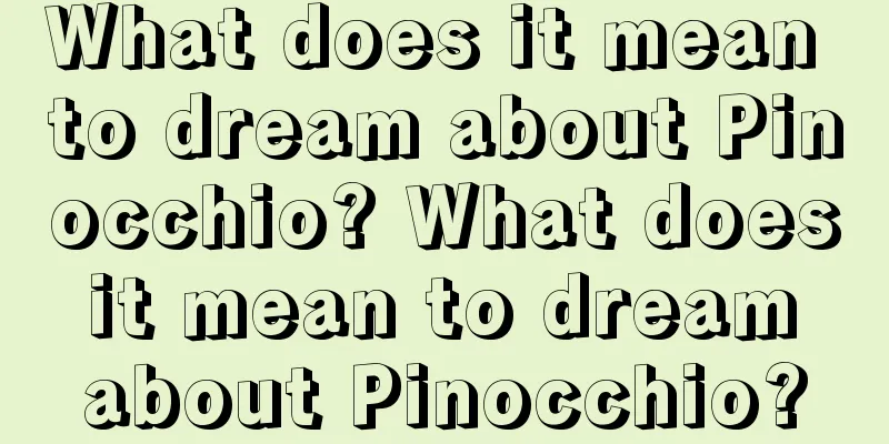 What does it mean to dream about Pinocchio? What does it mean to dream about Pinocchio?