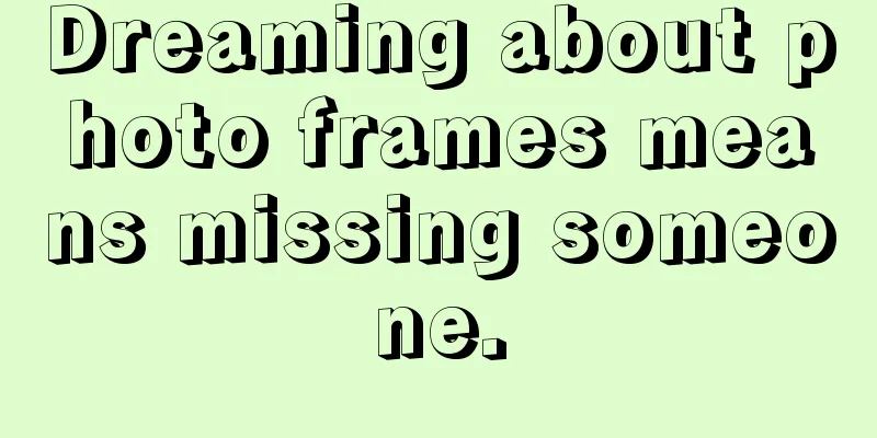 Dreaming about photo frames means missing someone.