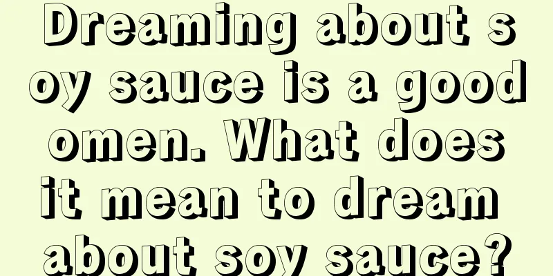 Dreaming about soy sauce is a good omen. What does it mean to dream about soy sauce?