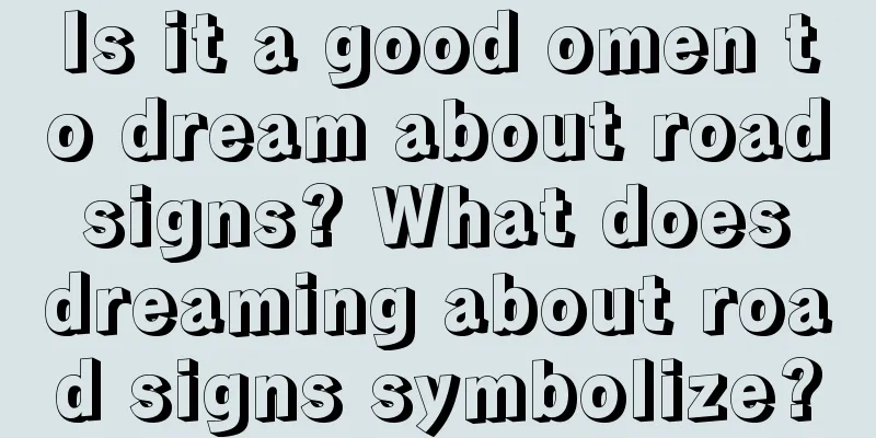 Is it a good omen to dream about road signs? What does dreaming about road signs symbolize?