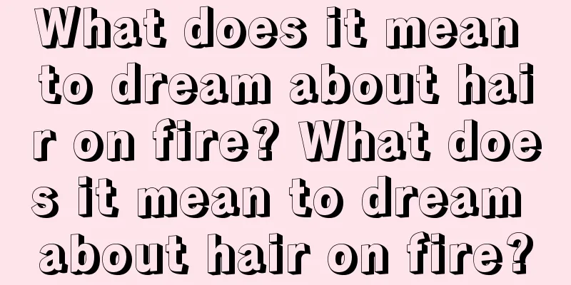 What does it mean to dream about hair on fire? What does it mean to dream about hair on fire?