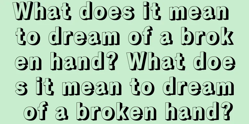 What does it mean to dream of a broken hand? What does it mean to dream of a broken hand?