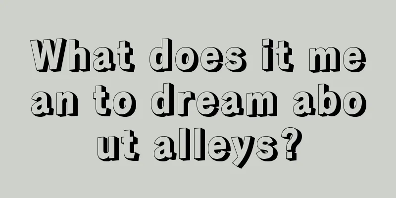 What does it mean to dream about alleys?