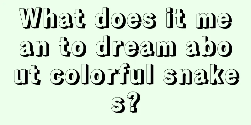 What does it mean to dream about colorful snakes?