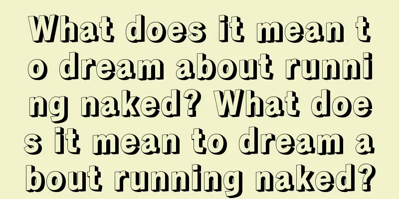 What does it mean to dream about running naked? What does it mean to dream about running naked?