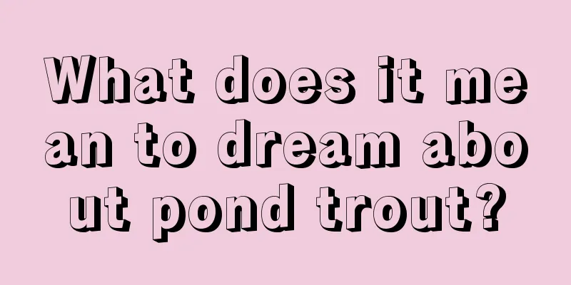 What does it mean to dream about pond trout?