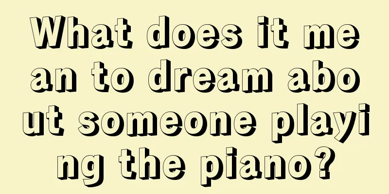 What does it mean to dream about someone playing the piano?