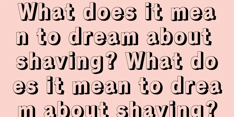 What does it mean to dream about shaving? What does it mean to dream about shaving?