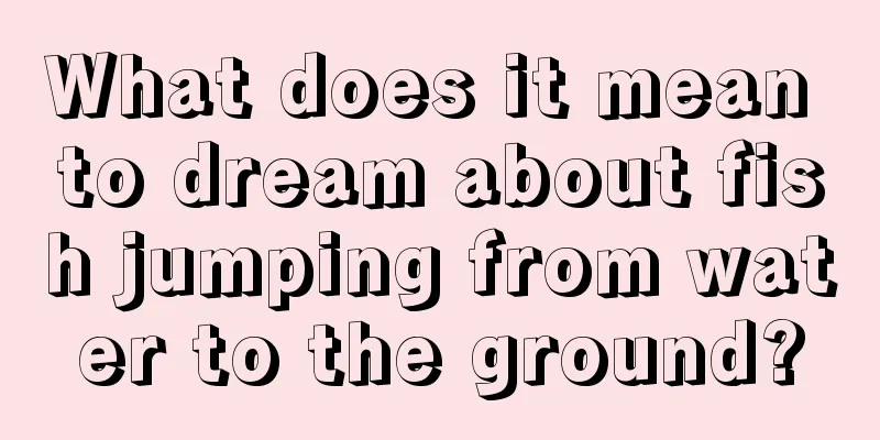 What does it mean to dream about fish jumping from water to the ground?