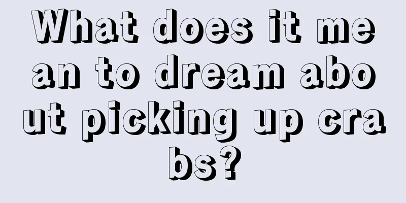 What does it mean to dream about picking up crabs?